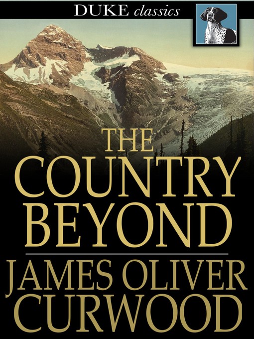 Title details for The Country Beyond by James Oliver Curwood - Available